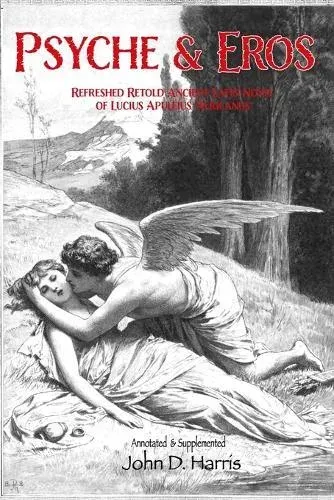 Psyche and Eros: Ancient tale of Lucius Apuleius - Refreshed and Retold