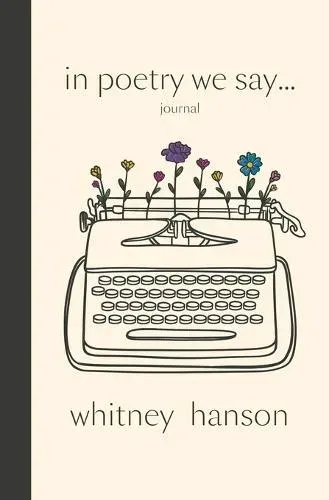 In Poetry We Say Journal