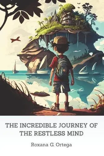 THE INCREDIBLE JOURNEY OF THE RESTLESS MIND: For children with ADHD