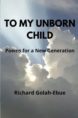 To My Unborn Child: Poems for a New Generation