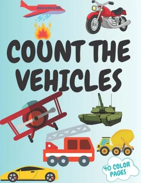 Count The Vehicles: A Fun Picture Adding Up Book Activity Book for Kids ,for Toddlers Prechool Maze Word Search Educational Game Perfect Gift Idea