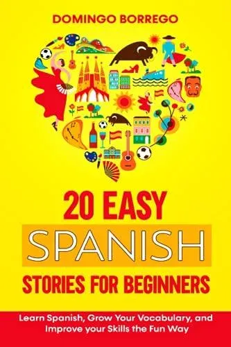 20 Easy Spanish Stories for Beginners: Learn Spanish, Grow Your Vocabulary, and Improv your Skills in the Fun Way