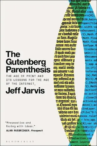 The Gutenberg Parenthesis : The Age of Print and Its Lessons for the Age of the Internet