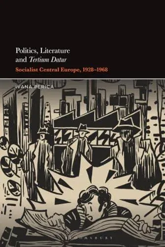 Politics, Literature and Tertium Datur: Socialist Central Europe, 1928-1968