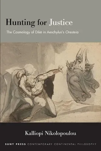 Hunting for Justice : The Cosmology of Dike in Aeschylus's Oresteia