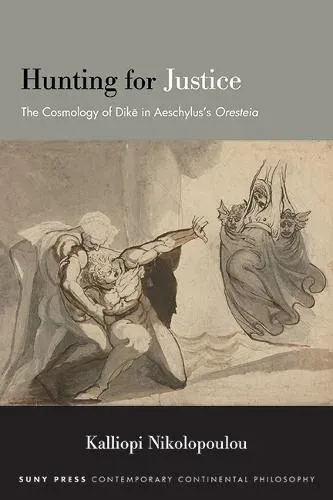 Hunting for Justice : The Cosmology of Dike in Aeschylus's Oresteia