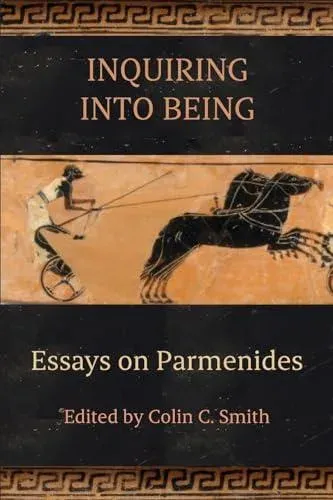 Inquiring into Being : Essays on Parmenides