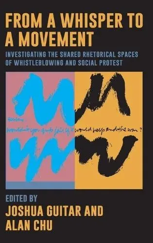 From a Whisper to a Movement : Investigating the Shared Rhetorical Spaces of Whistleblowing and Social Protest