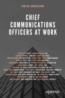 Chief Communications Officers at Work : Trusted Advisors That Build, Influence, and Protect Organizational Reputations