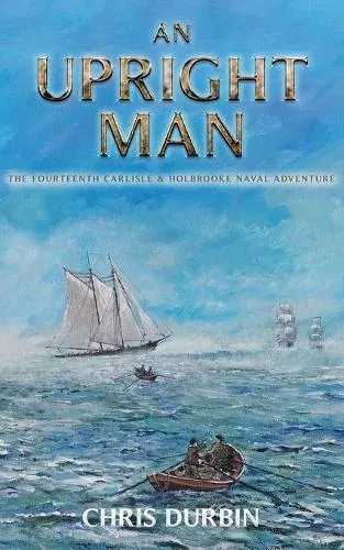 An Upright Man: The Fourteenth Carlisle & Holbrooke Naval Adventure