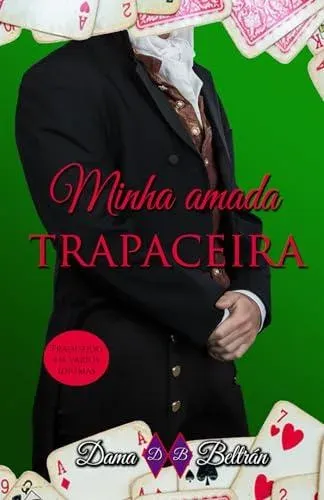 Minha amada Trapaceira: Uma jogador de cartas conquista o coração do homem mais perigoso de Londres...