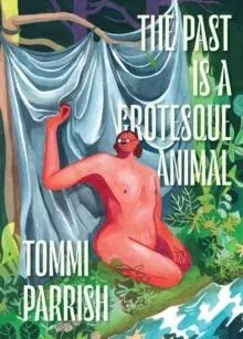 The Past is a Grotesque Animal
