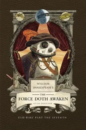 William Shakespeare's The Force Doth Awaken: Star Wars Part the Seventh
