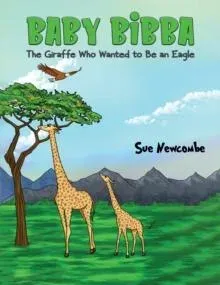 Baby Bibba: The Giraffe Who Wanted to Be an Eagle