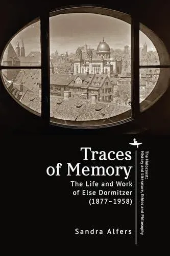Traces of Memory : The Life and Work of Else Dormitzer (1877-1958)