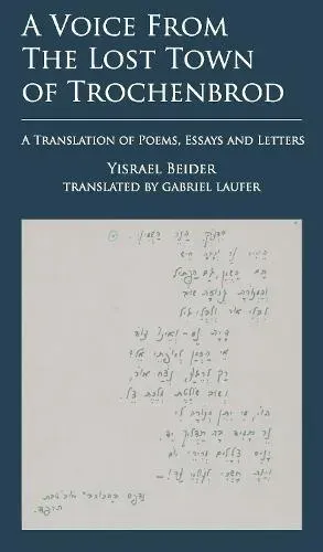 A Voice from The Lost Town of Trochenbrod : A Translation of Poems, Essays and Letters by Yisrael Beider