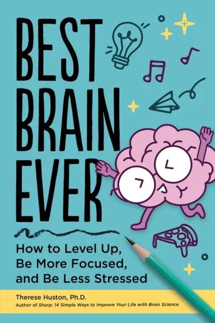 Best Brain Ever : How to Level Up, Be More Focused, and Be Less Stressed