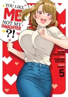 You Like Me, Not My Daughter?! (Manga) Vol. 5