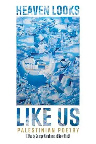 Heaven Looks Like Us : Palestinian Poetry