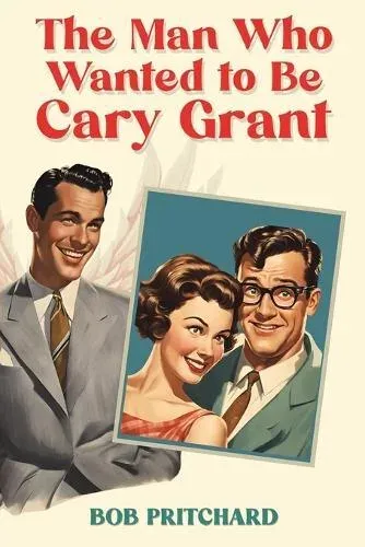 Man Who Wanted to Be Cary Grant