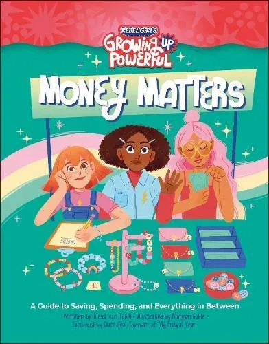 Rebel Girls Money Matters : A Guide to Saving, Spending, and Everything in Between