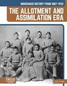 Indigenous History from 1887–1932: The Allotment and Assimilation Era