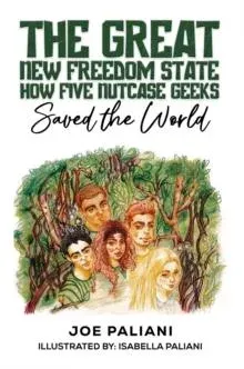 Great New Freedom State: How Five Nutcase Geeks Saved the World