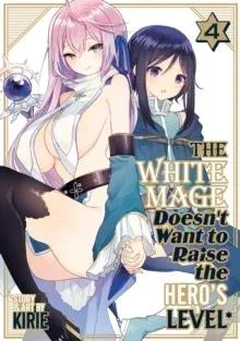 White Mage Doesn't Want to Raise the Hero's Level Vol. 4