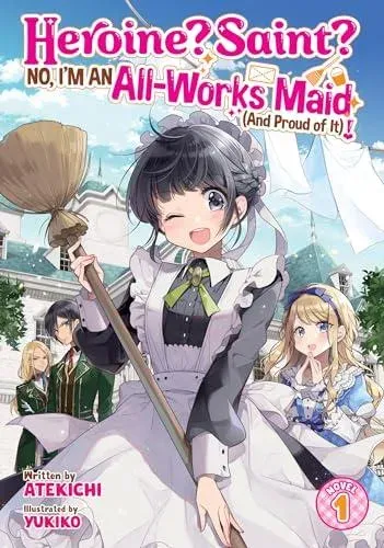 Heroine? Saint? No, I'm an All-Works Maid (And Proud of It)! (Light Novel) Vol. 1