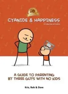 Cyanide & Happiness: A Guide to Parenting by Three Guys With No Kids : 20th Anniversary