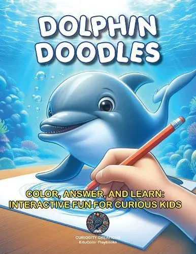 Dolphin Doodles : Color, Answer, and Learn: Interactive Fun for Curious Kids