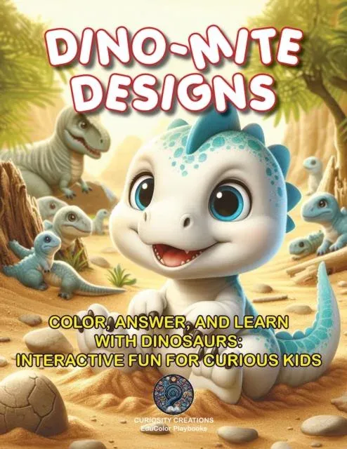 Dino-Mite Designs : Color, Answer, and Learn with Dinosaurs: Interactive Fun for Curious Kids