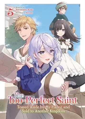Too-Perfect Saint: Tossed Aside by My Fiance and Sold to Another Kingdom (Light Novel) Vol. 5