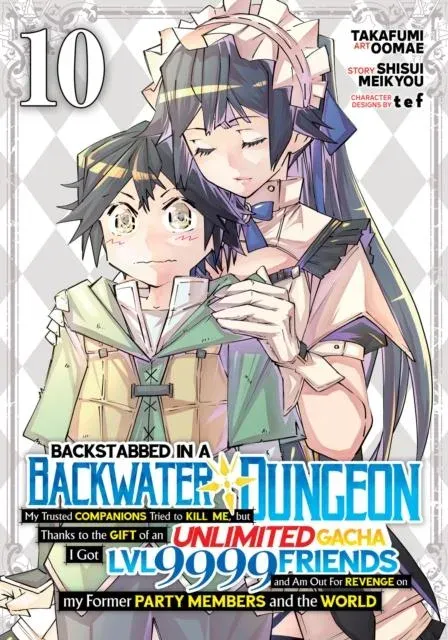 Backstabbed in a Backwater Dungeon: My Party Tried to Kill Me, But Thanks to an Infinite Gacha I Got LVL 9999 Friends and Am Out For Revenge (Manga) Vol. 10