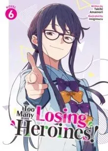 Too Many Losing Heroines! (Light Novel) Vol. 6