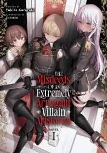 Misdeeds of an Extremely Arrogant Villain Aristocrat (Light Novel) Vol. 1