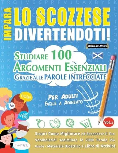 IMPARA LO SCOZZESE DIVERTENDOTI! - PER ADULTI: FACILE A AVANZATO - STUDIARE 100 ARGOMENTI ESSENZIALI GRAZIE ALLE PAROLE INTRECCIATE - VOL.1